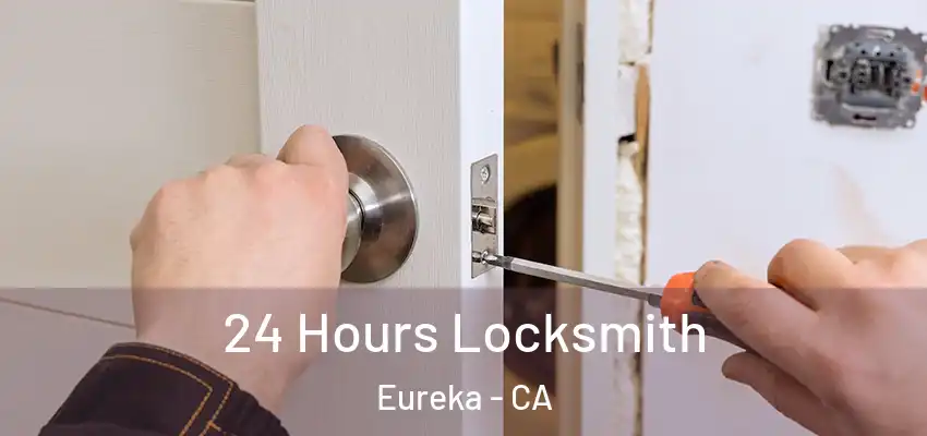  24 Hours Locksmith Eureka - CA