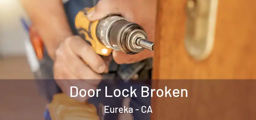  Door Lock Broken Eureka - CA