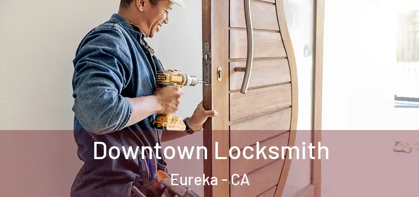 Downtown Locksmith Eureka - CA