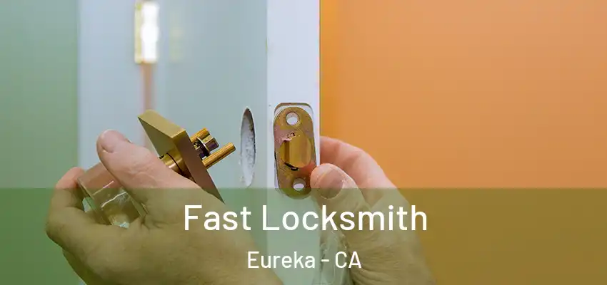 Fast Locksmith Eureka - CA