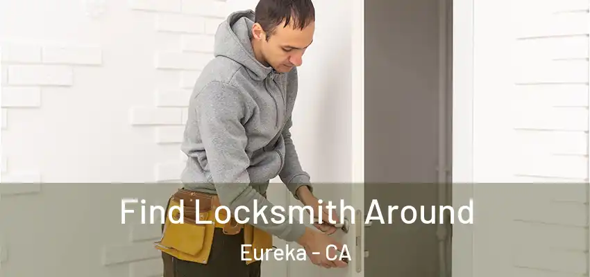  Find Locksmith Around Eureka - CA