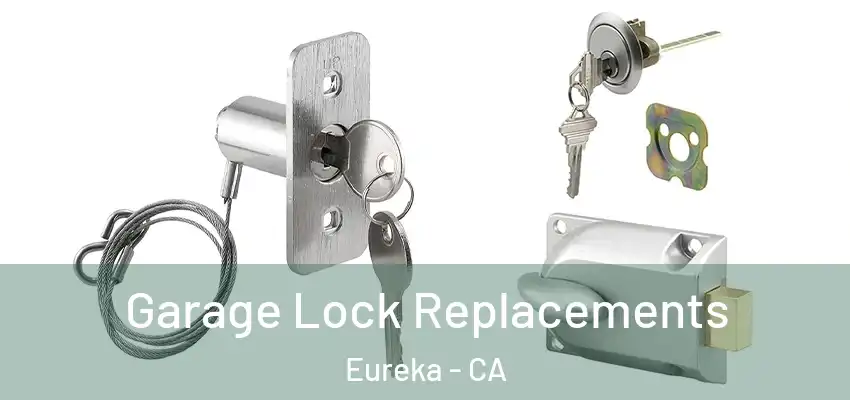  Garage Lock Replacements Eureka - CA