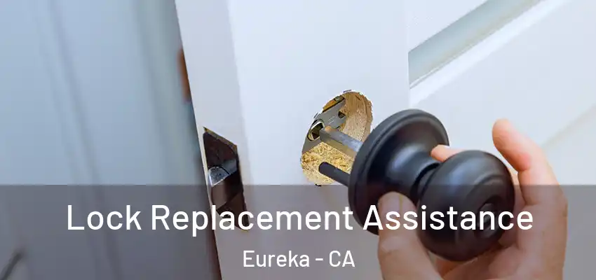 Lock Replacement Assistance Eureka - CA