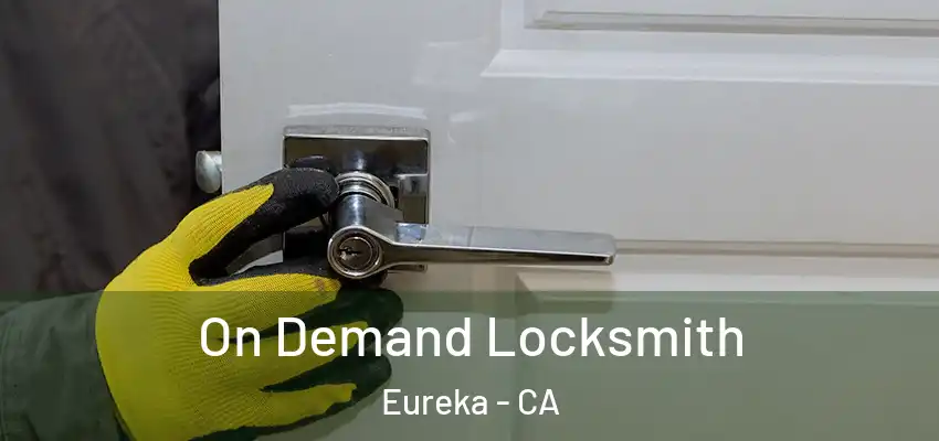 On Demand Locksmith Eureka - CA