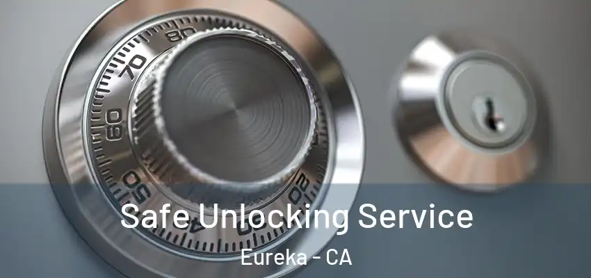  Safe Unlocking Service Eureka - CA