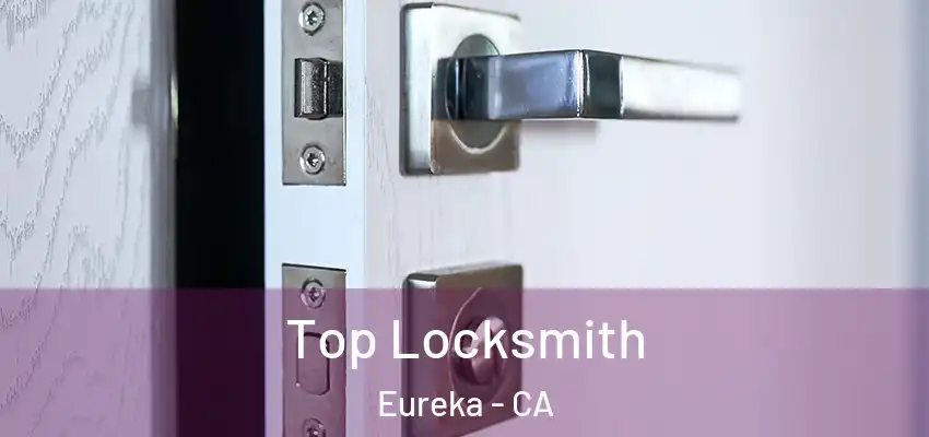  Top Locksmith Eureka - CA
